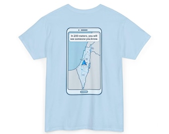 May include: A light blue t-shirt featuring a graphic on the back of a smartphone screen displaying a map of Israel with a navigation arrow. A text box above the map reads, In 200 meters, you will see someone you know. The design uses blue and gray tones.