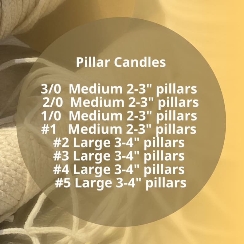 May include: A chart listing different sizes of pillar candles. The sizes are listed as 3/0, 2/0, 1/0, #1, #2, #3, #4, and #5. The candles are described as "Medium 2-3" pillars" and "Large 3-4" pillars".