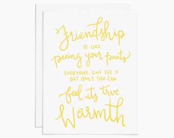 FRIENDSHIP IS LIKE Peeing Your Pants letterpress card