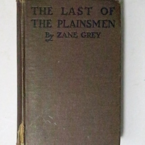 The Last of the Plainsmen by Zane Grey, 1911, 113 years old!