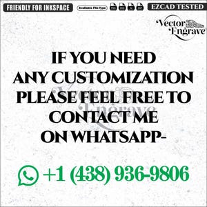 May include: A digital graphic with black text on a white background stating: IF YOU NEED ANY CUSTOMIZATION PLEASE FEEL FREE TO CONTACT ME ON WHATSAPP- +1 (438) 936-9806. The top includes icons for PNG, SVG, AI, and DXF file types and text labels.