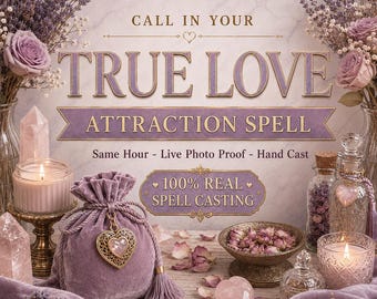 May include: A purple velvet drawstring pouch with a heart-shaped pendant, surrounded by dried lavender, roses, candles, and crystals. Text reads: CALL IN YOUR TRUE LOVE ATTRACTION SPELL, Same Hour - Live Photo Proof - Hand Cast, 100% REAL SPELL CASTING.