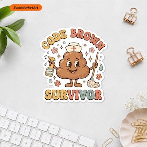 May include: A die-cut sticker featuring a brown cartoon character wearing a nurse cap, holding a spray bottle and a mop. The text reads CODE BROWN SURVIVOR in a retro font. The design includes small pink flowers, bubbles, and sparkles on a white background.