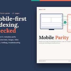 May include: A digital PDF field guide titled Mobile-first indexing, checked. The cover features a graphic of a desktop computer and a smartphone connected by lines, with the text Mobile Parity and a list of topics including content and metadata parity.