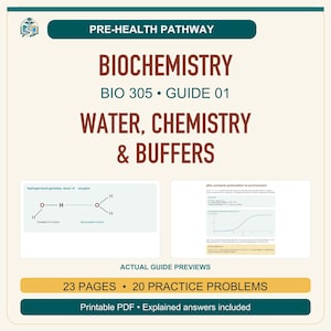 May include: A study guide titled Pre-Health Pathway Biochemistry BIO 305 Guide 01 Water, Chemistry & Buffers. It features a hydrogen bond diagram, a pKa graph, 23 pages, 20 practice problems, and is a printable PDF with explained answers included.