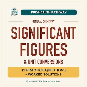 May include: A square educational document titled Pre-Health Pathway General Chemistry Significant Figures & Unit Conversions. It features a medical logo, brown text on a cream background, and a yellow banner stating 12 Practice Questions + Worked Solutions, with a footer noting Printable PDF • Print or annotate.