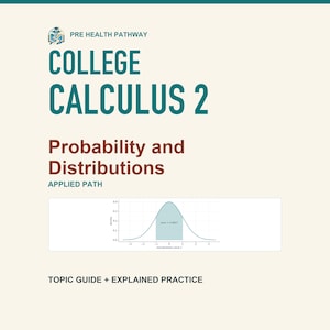 May include: A Pre Health Pathway educational guide titled College Calculus 2: Probability and Distributions, Applied Path. The cover features a teal bell curve graph with a shaded area labelled area = 0.6827 and text Topic Guide + Explained Practice.