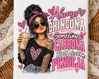 May include: A white rectangular graphic print featuring a stylized illustration of a person with a high bun, leopard print headband, sunglasses, and tattoos, holding a coffee cup. The text reads Always CHINGONA Sometimes CABRONA But Never PENDEJA.