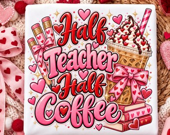 May include: A white t-shirt featuring a graphic print with the text Half Teacher Half Coffee. The design includes two pencils with pink bows, a coffee cup with whipped cream and a pink straw, and a stack of books, all surrounded by pink hearts.