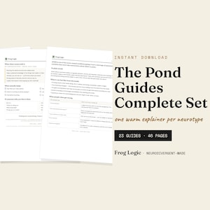 Puede incluir: Un conjunto de documentos digitales titulado The Pond Guides Complete Set, que incluye 23 guías y 46 páginas. El texto incluye Frog Logic, one warm explainer per neurotype y Neurodivergent-made. Las páginas muestran información estructurada.