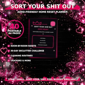 May include: A black A4 printable home reset planner with pink text and graphics. The cover features the title SORT YOUR SHIT OUT, ADHD-FRIENDLY HOME RESET PLANNER, and lists features like room-by-room resets, a 30-day declutter challenge, and trackers.