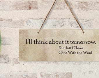 Scarlett O'hara Quote-I'll Think About It Tomorrow-Gone With The Wind-Wall Sign with Burlap Hanger