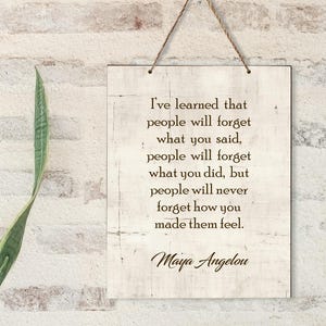 Maya Angelou-I&#39;ve Learned That People Will Never Forget How You Made Them Feel-Maya Angelou Quote-8x10 Wall Hanging