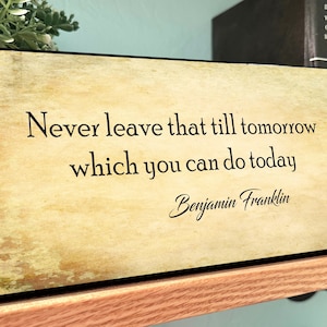 Never Leave That Till Tomorrow Which You Can Do Today-Ben Franklin Quote Sign-Inspirational Teacher Gift-Wall Wood Sign-Office Desk Decor