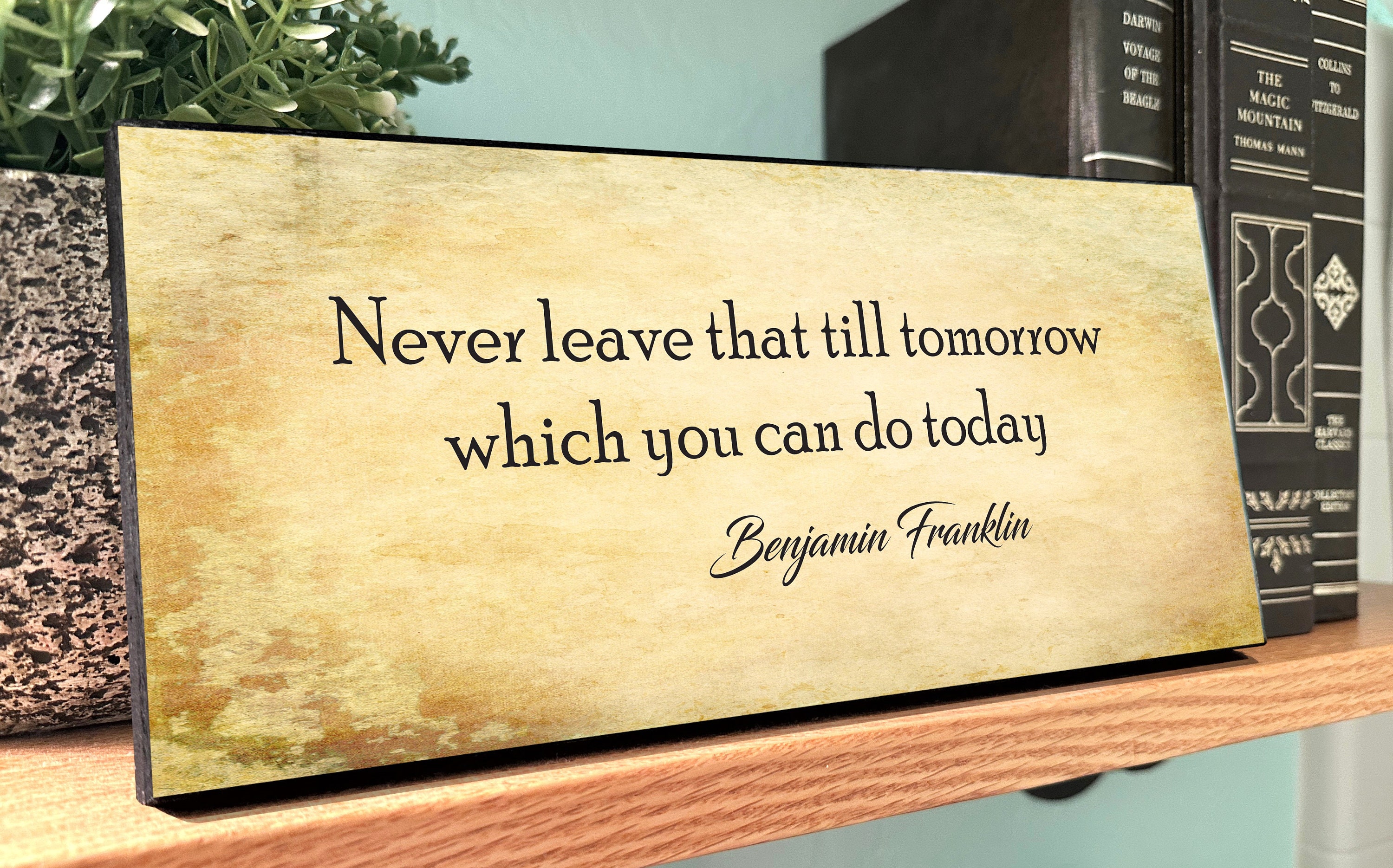 Never Leave That Till Tomorrow Which You Can Do Today-ben Franklin