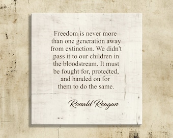 Ronald Reagan Quote-Freedom is Never More Than One Generation Away From Extinction-CLOSEOUT PRICES