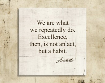 Aristotle Saying-We Are What We Repeatedly Do-Excellence is Not an Act But A Habit-Motivational Wall Sign-Quote by Aristotle-CLOSEOUT PRICES