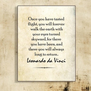May include: A vintage-style image with a quote by Leonardo da Vinci. The quote reads: "Once you have tasted flight, you will forever walk the earth with your eyes turned skyward, for there you have been, and there you will always long to return."