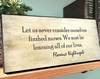 Let Us Never Consider Ourselves Finished Nurses. We Must Be Learning All of Our Lives-Florence Nightingale Quote