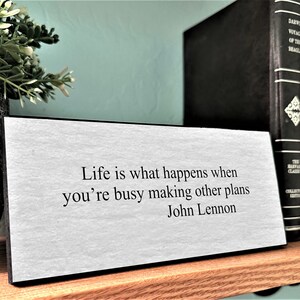 John Lennon Quote-Life is What Happens When You&#39;re Busy Making Other Plans-Desktop Plaque-Slow Down and Enjoy Life-