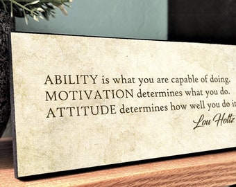 Lou Holtz-Ability Is What You Are Capable of Doing-Attitude Determines How Well You Do It -Wall Decor-Wall Hanging-Desk Sign-Motivational