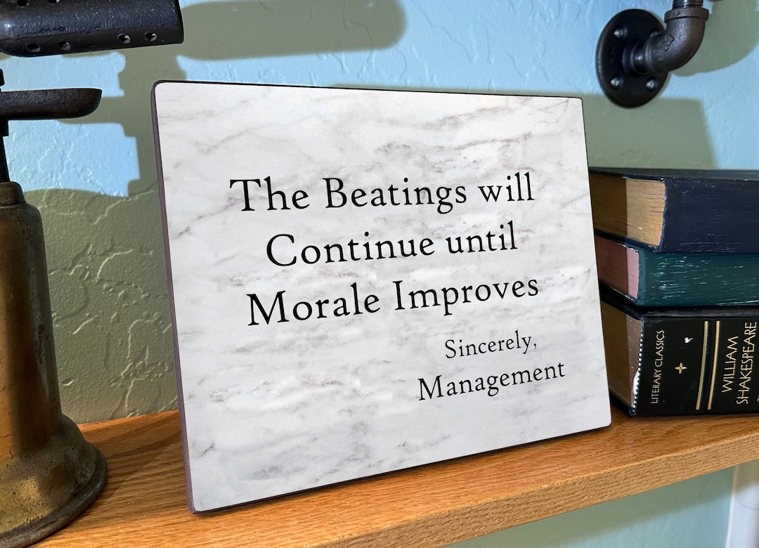 The Beatings Will Continue Until Morale Improves The Beatings Will Continue Until Morale Improves