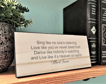 Mark Twain Quote-Sing Like No One's Listening Love Like You've Never Been Hurt, Dance Like Nobody's Watching -Desktop Plaque