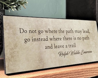 Ralph Waldo Emerson Quote-Do Not Go Where The Path May Lead Go Instead Where There Is No Path And Leave A Trail-Wall Decor-Wall Hanging-Desk