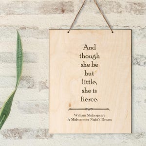 William Shakespeare Quote-And Though She Be But Little She Is Fierce--A Midsummer&#39;s Night Dream-8x10 Wall Hanging