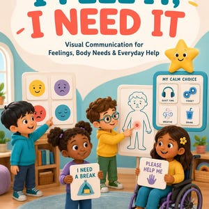 May include: A poster titled I FEEL IT, I NEED IT Visual Communication for Feelings, Body Needs & Everyday Help. It features four cartoon children interacting with communication boards showing emotions, body sensations, and calm choices.