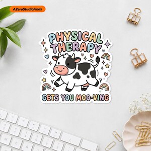May include: A die-cut sticker featuring a cartoon cow with black and white spots. The text reads PHYSICAL THERAPY GETS YOU MOO-VING in pastel colors. The design includes small stars, hearts, and rainbows surrounding the central cow illustration.