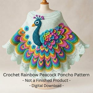 May include: A light mint green crochet poncho featuring a large, textured peacock design with vibrant rainbow-colored feathers. The text reads: Crochet Rainbow Peacock Poncho Pattern - Not a Finished Product - Digital Download.
