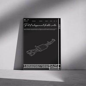 May include: A black rectangular wall art print featuring a white line drawing of a dual-exit exhaust system. The text reads Pot d'échappement double sortie, 18058208270892, and 21299048RU34, accompanied by a QR code and technical design elements.