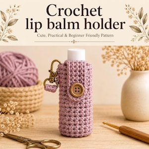May include: A mauve crochet lip balm holder featuring a small wooden button closure and a gold-toned metal lobster clasp. The text Crochet lip balm holder Cute, Practical & Beginner Friendly Pattern is displayed above the cylindrical holder.