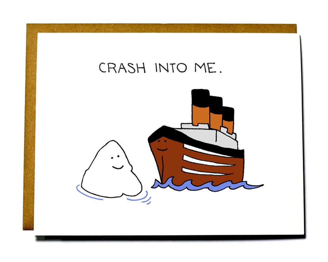Crash Into Me, Titanic and Iceberg Love Card, Valentine's Day Card