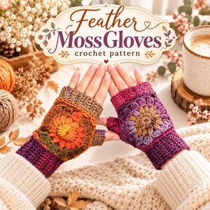 Fingerless Gloves Crochet Pattern | Feather Moss & Floral Granny Square Mittens |Crochet Hand Warmers | Instant PDF Download | Digital PDF