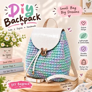 May include: A crochet backpack featuring a pastel blue, purple, and green variegated yarn body with a white faux-leather flap, a gold-tone metal clasp, and adjustable white straps. The image includes text such as DIY Backpack, Small Bag Big Dreams, and various icons.
