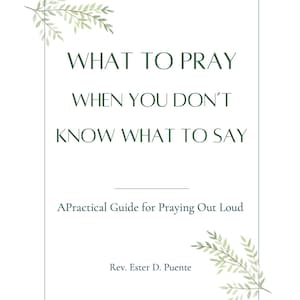 May include: A rectangular book cover with a white background and thin black border. The text reads: WHAT TO PRAY WHEN YOU DON'T KNOW WHAT TO SAY, A Practical Guide for Praying Out Loud, Rev. Ester D. Puente. Green watercolor leaf sprigs decorate the corners.