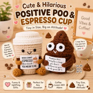 May include: Two crocheted plush toys: a beige espresso cup with a white lid and a brown poop character. Both hold white signs with text. The cup sign reads: Words Cannot Espresso How Much You Mean To Me. The poop sign reads: Positive POO I may be a tiny poo but I believe in you go do your sh*t.