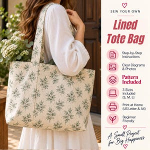 May include: A cream-colored tote bag with a green floral pattern, featuring two shoulder straps. The text on the right reads: SEW YOUR OWN Lined Tote Bag, Step-by-Step Instructions, Clear Diagrams & Photos, Pattern Included, 3 Sizes Included (S, M, L), Print at Home (US Letter & A4), Beginner Friendly, A Small Project for Big Happiness.