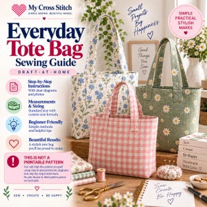 May include: A sewing guide titled Everyday Tote Bag Sewing Guide featuring three fabric tote bags: one with a blue floral print, one with a green daisy print, and one with a pink gingham pattern. The guide includes text, diagrams, and sewing tools.