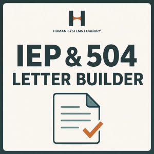 May include: A square graphic featuring the text HUMAN SYSTEMS FOUNDRY with an H logo above it. Below, the text reads IEP & 504 LETTER BUILDER in large dark letters. At the bottom, a document icon with a checkmark is displayed on a light background.
