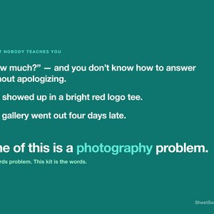 Puede incluir: Un p&oacute;ster gr&aacute;fico de color verde azulado con texto blanco que dice: THE PART NOBODY TEACHES YOU, How much? &mdash; and you don't know how to answer without apologizing. She showed up in a bright red logo tee. The gallery went out four days late. None of this is a photography problem. It's a words problem. This kit is the words. SheetSage Design.