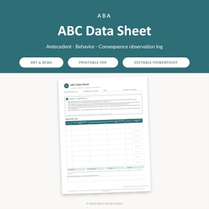 May include: An ABC Data Sheet observation log for ABA therapy, featuring a white document with teal headers and grid lines. The text includes 'ABC Data Sheet', 'Antecedent', 'Behavior', 'Consequence', 'RBT & BCBA', 'PRINTABLE PDF', and 'EDITABLE POWERPOINT'.