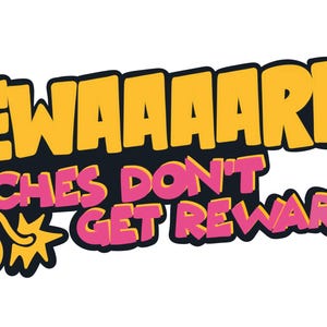 May include: A graphic design featuring the yellow text REWAAAARD? with a black outline, followed by the pink text BITCHES DON'T GET REWARDS. A yellow cartoon bomb with a black outline and a lit fuse is positioned to the left of the pink text.