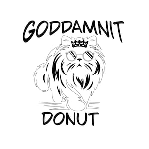 May include: A black and white graphic illustration of a fluffy cat wearing round glasses and a small crown. The text GODDAMNIT is positioned above the cat, and the word DONUT is positioned below the cat in a bold, sans-serif typeface.