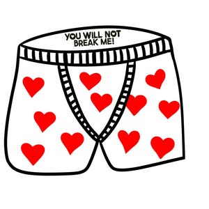 May include: White boxer briefs featuring a repeating pattern of solid red hearts and a black and white striped waistband. The text "YOU WILL NOT BREAK ME!" is printed in black capital letters on the front center of the waistband.