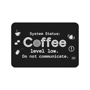 System Status: Coffee level low Do not communicate Desk Mat | Funny Coffee Desk Mat