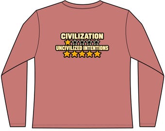 May include: A dusty rose long-sleeve shirt featuring a graphic with the text CIVILIZATION above one yellow star and four outlined stars, and the text UNCIVILIZED INTENTIONS above five solid yellow stars with black outlines on the back.