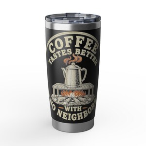 Coffee Tastes Better With No Neighbors 20oz Camp Tumbler - Insulated Off Grid RV Travel Cup - Camping Gift image 13